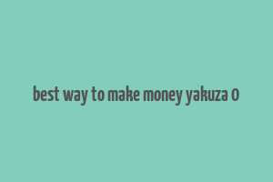 best way to make money yakuza 0