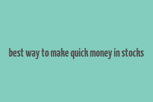 best way to make quick money in stocks