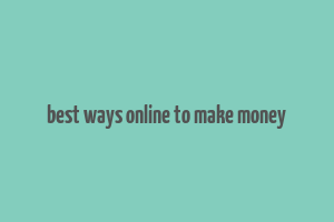 best ways online to make money