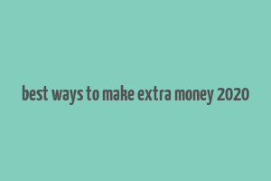 best ways to make extra money 2020