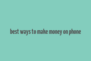 best ways to make money on phone