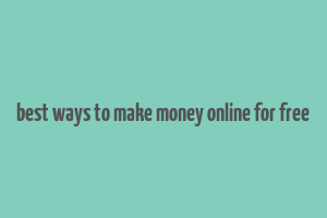 best ways to make money online for free