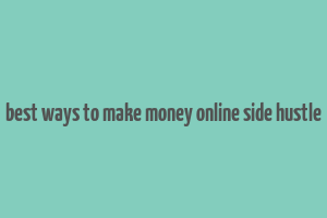 best ways to make money online side hustle