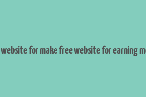 best website for make free website for earning money