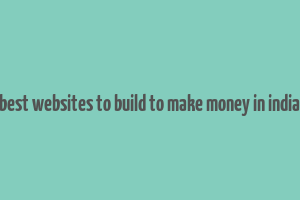 best websites to build to make money in india