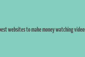 best websites to make money watching videos