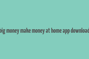 big money make money at home app download