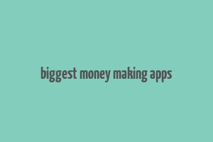 biggest money making apps