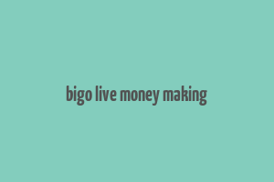 bigo live money making