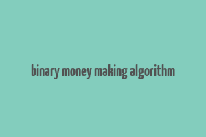 binary money making algorithm