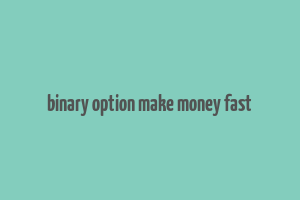 binary option make money fast