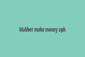 blabber make money apk