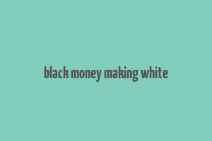 black money making white