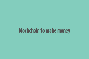 blockchain to make money