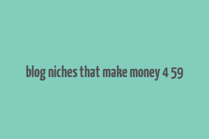 blog niches that make money 4 59