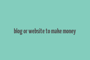 blog or website to make money