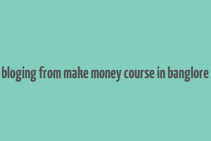 bloging from make money course in banglore