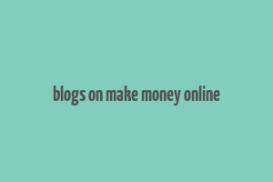 blogs on make money online