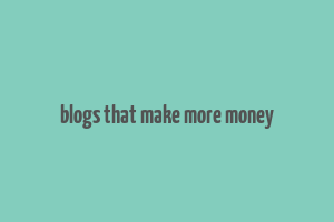 blogs that make more money