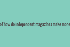 bof how do independent magazines make money