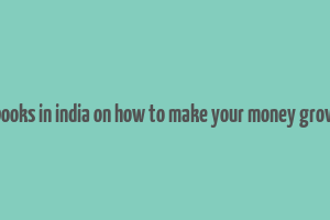 books in india on how to make your money grow