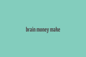 brain money make