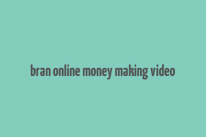 bran online money making video