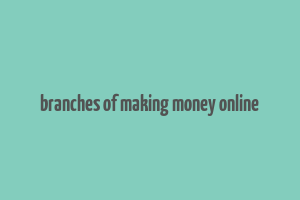 branches of making money online