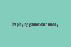 by playing games earn money