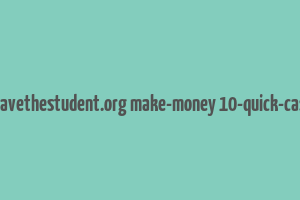 cache http www.savethestudent.org make-money 10-quick-cash-injections.html