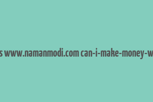 cache https www.namanmodi.com can-i-make-money-with-bitcoin