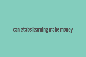 can etabs learning make money