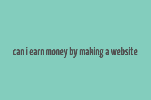 can i earn money by making a website