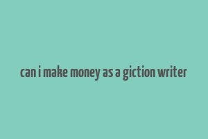 can i make money as a giction writer