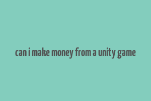 can i make money from a unity game