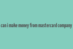 can i make money from mastercard company