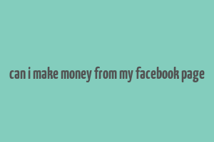 can i make money from my facebook page