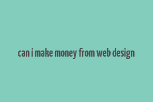 can i make money from web design