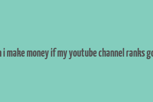 can i make money if my youtube channel ranks good