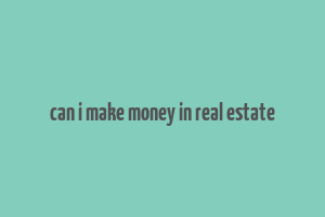 can i make money in real estate