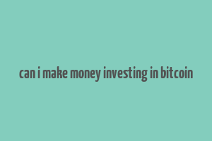 can i make money investing in bitcoin