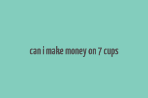 can i make money on 7 cups