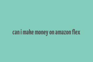 can i make money on amazon flex