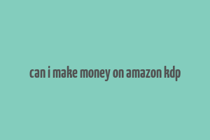 can i make money on amazon kdp