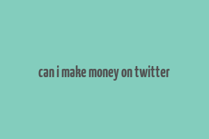 can i make money on twitter