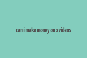 can i make money on xvideos