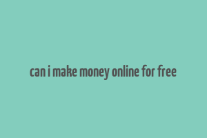 can i make money online for free