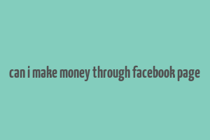 can i make money through facebook page