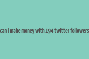 can i make money with 194 twitter followers