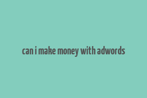 can i make money with adwords